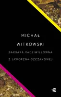 Okładka: Barbara Radziwiłłówna z Jaworzna-Szczakowej