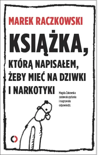 Okładka: Książka, którą napisałem, żeby mieć na dziwki i narkotyki
