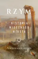 Okładka: Rzym. Historia Wiecznego Miasta