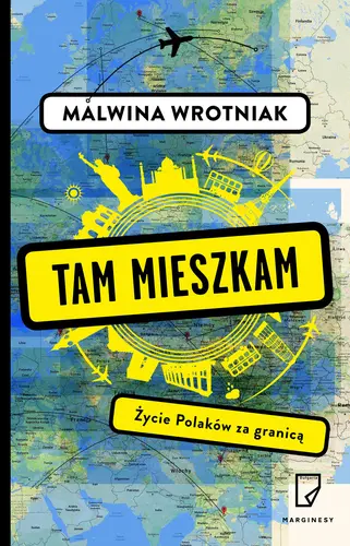 Okładka: Tam mieszkam. Życie Polaków za granicą