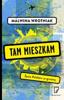 Okładka: Tam mieszkam. Życie Polaków za granicą