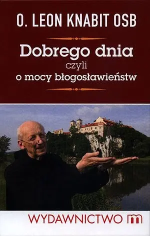 Okładka: Dobrego dnia czyli o mocy błogosławieństw