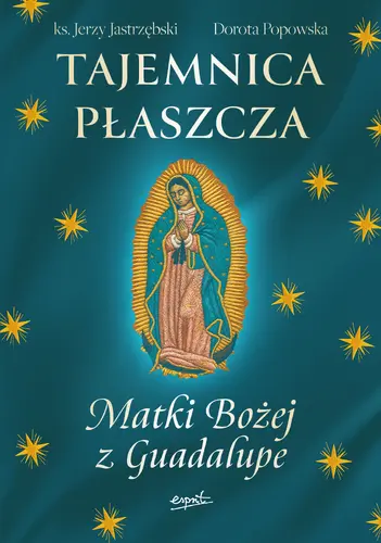 Okładka: Tajemnica Płaszcza Matki Bożej z Guadalupe