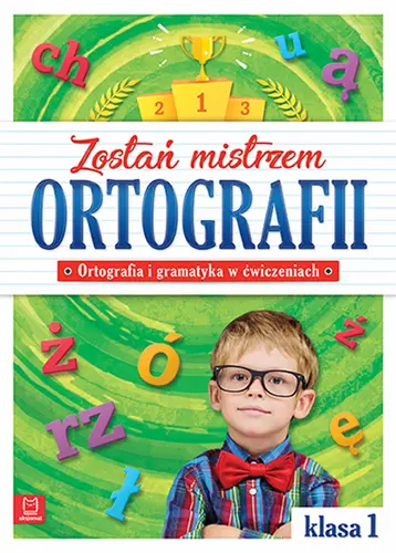 Okładka: Zostań mistrzem ortografii. Ortografia i gramatyka w ćwiczeniach, klasa 1