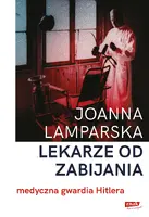 Okładka: Lekarze od zabijania. Medyczna gwardia Hitlera
