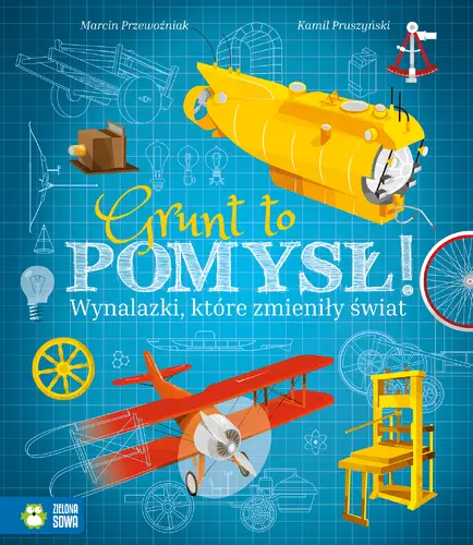 Okładka: Grunt to pomysł. Wynalazki, które zmieniły świat