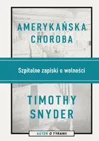 Okładka: Amerykańska choroba. Szpitalne zapiski o wolności
