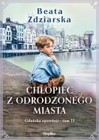 Okładka: Chłopiec z odrodzonego miasta. Gdańska opowieść, tom 2