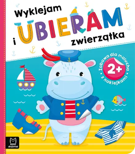 Okładka: Wyklejam i ubieram zwierzątka 2+. Zabawa z naklejkami