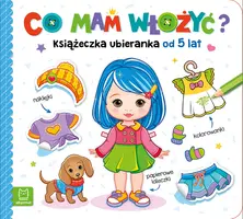 Okładka: Co mam włożyć? Książeczka ubieranka od 5 lat – naklejki, kolorowanki, papierowe laleczki