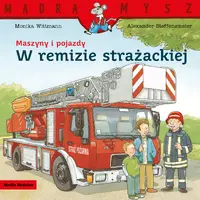 Okładka: Mądra Mysz. Maszyny i pojazdy. W remizie strażackiej