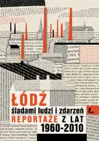 Okładka: Łódź śladami ludzi i zdarzeń. Reportaże z lat 1960-2013