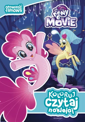 Okładka: My Little Pony the Movie. Koloruj, czytaj, naklejaj. Opowieść filmowa