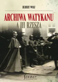 Okładka: Archiwa Watykanu a III Rzesza