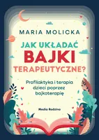 Okładka: Jak układać bajki terapeutyczne? Profilaktyka i terapia dzieci poprzez bajkoterapię