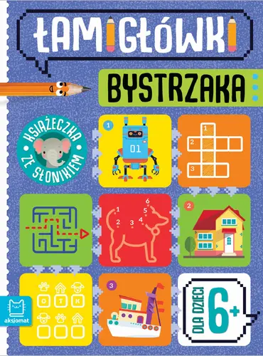 Okładka: Łamigłówki bystrzaka. Książeczka ze słonikiem. Dla dzieci 6+