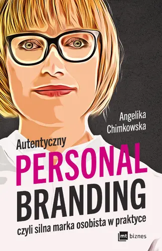 Okładka: Autentyczny personal branding, czyli silna marka osobista w praktyce