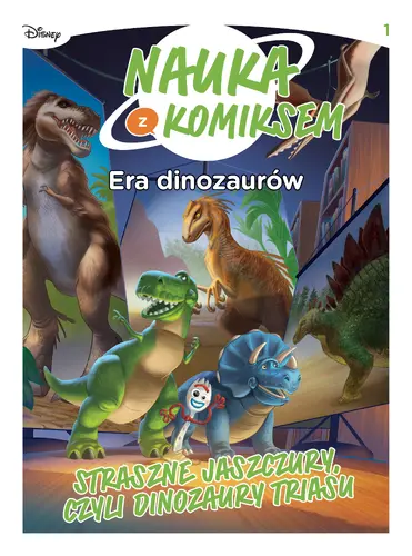 Okładka: Nauka z komiksem. Era dinozaurów. Straszne jaszczury czyli dinozaury triasu. Tom 1