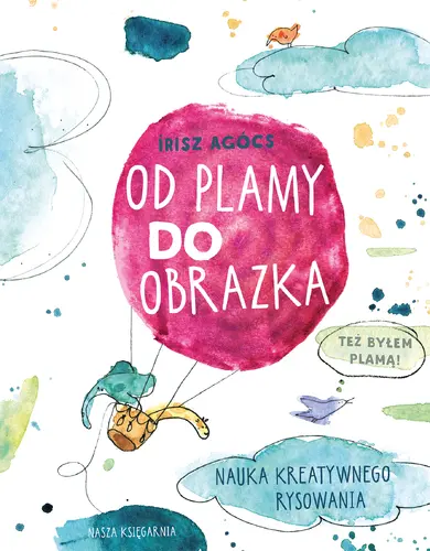 Okładka: Od plamy do obrazka. Nauka kreatywnego rysowania