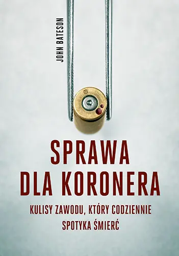 Okładka: Sprawa dla koronera. Kulisy zawodu, który codziennie spotyka śmierć