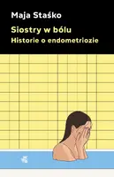 Okładka: Siostry w bólu. Historie o endometriozie