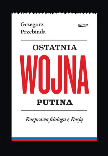 Okładka: Ostatnia wojna Putina. Rozprawa filologa z Rosją