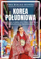 Okładka: Korea Południowa. Ojczyzna k-popu, w której tradycja przeplata się z technologią