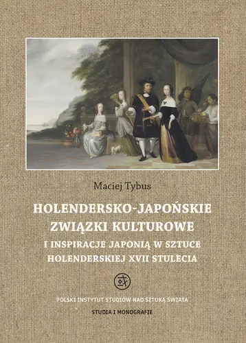 Okładka: Holendersko-japońskie związki kulturowe i inspiracje Japonią w sztuce holenderskiej XVII stulecia