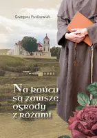 Okładka: Na końcu są zawsze ogrody z różami