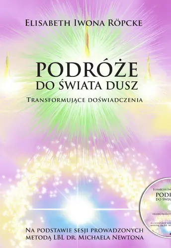 Okładka: Podróże do świata dusz. Transformujące doświadczenia. Na podstawie sesji prowadzonych metodą LBL dr. Michaela Newtona