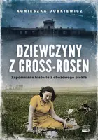 Okładka: Dziewczyny z Gross-Rosen. Zapomniane historie z obozowego piekła