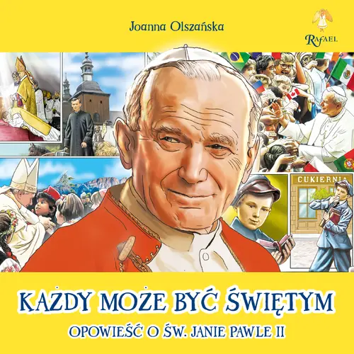 Okładka: Każdy może być świętym Opowieść o Św. Janie Pawle II