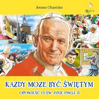 Okładka: Każdy może być świętym Opowieść o Św. Janie Pawle II