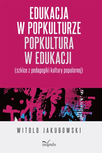Okładka: Edukacja w popkulturze – popkultura w edukacji