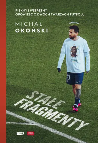 Okładka: Stałe fragmenty. Piękny i wstrętny. Opowieść o dwóch twarzach futbolu