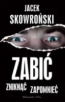 Okładka: Zabić, zniknąć, zapomnieć