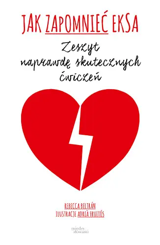 Okładka: Jak zapomnieć eksa. Zeszyt naprawdę skutecznych ćwiczeń
