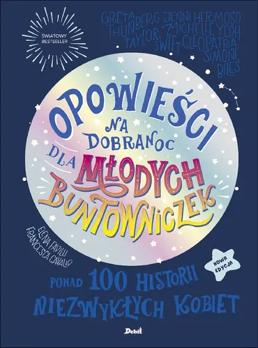 Okładka: Opowieści na dobranoc dla młodych buntowniczek. Ponad 100 historii niezwykłych kobiet (nowa edycja)