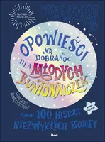 Okładka: Opowieści na dobranoc dla młodych buntowniczek. Ponad 100 historii niezwykłych kobiet (nowa edycja)