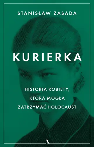 Okładka: Kurierka. Historia kobiety, która mogła zatrzymać Holocaust