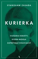 Okładka: Kurierka. Historia kobiety, która mogła zatrzymać Holocaust
