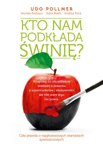 Okładka: Kto nam podkłada świnię? Wszystko, co chcielibyście wiedzieć o jedzeniu z supermarketów i ekożywności, ale nikt wam tego nie powie
