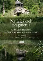 Okładka: Na ścieżkach pragnienia. Księga jubileuszowa profesora Karola Tarnowskiego