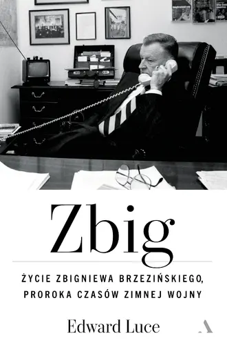 Okładka: Zbig. Życie Zbigniewa Brzezińskiego proroka czasów zimnej wojny