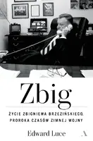 Okładka: Zbig. Życie Zbigniewa Brzezińskiego proroka czasów zimnej wojny