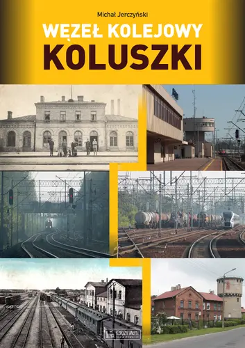 Okładka: Węzeł kolejowy Koluszki