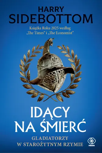Okładka: Idący na śmierć. Gladiatorzy w starożytnym Rzymie