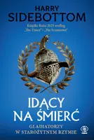 Okładka: Idący na śmierć. Gladiatorzy w starożytnym Rzymie