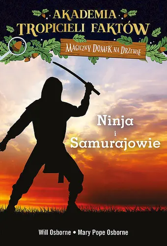 Okładka: Magiczny domek na drzewie. Akademia Tropicieli Faktów. Ninja i samurajowie