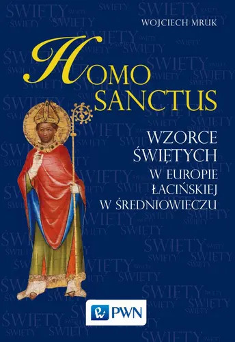 Okładka: Homo sanctus. Wzorce świętych w Europie Łacińskiej w średniowieczu